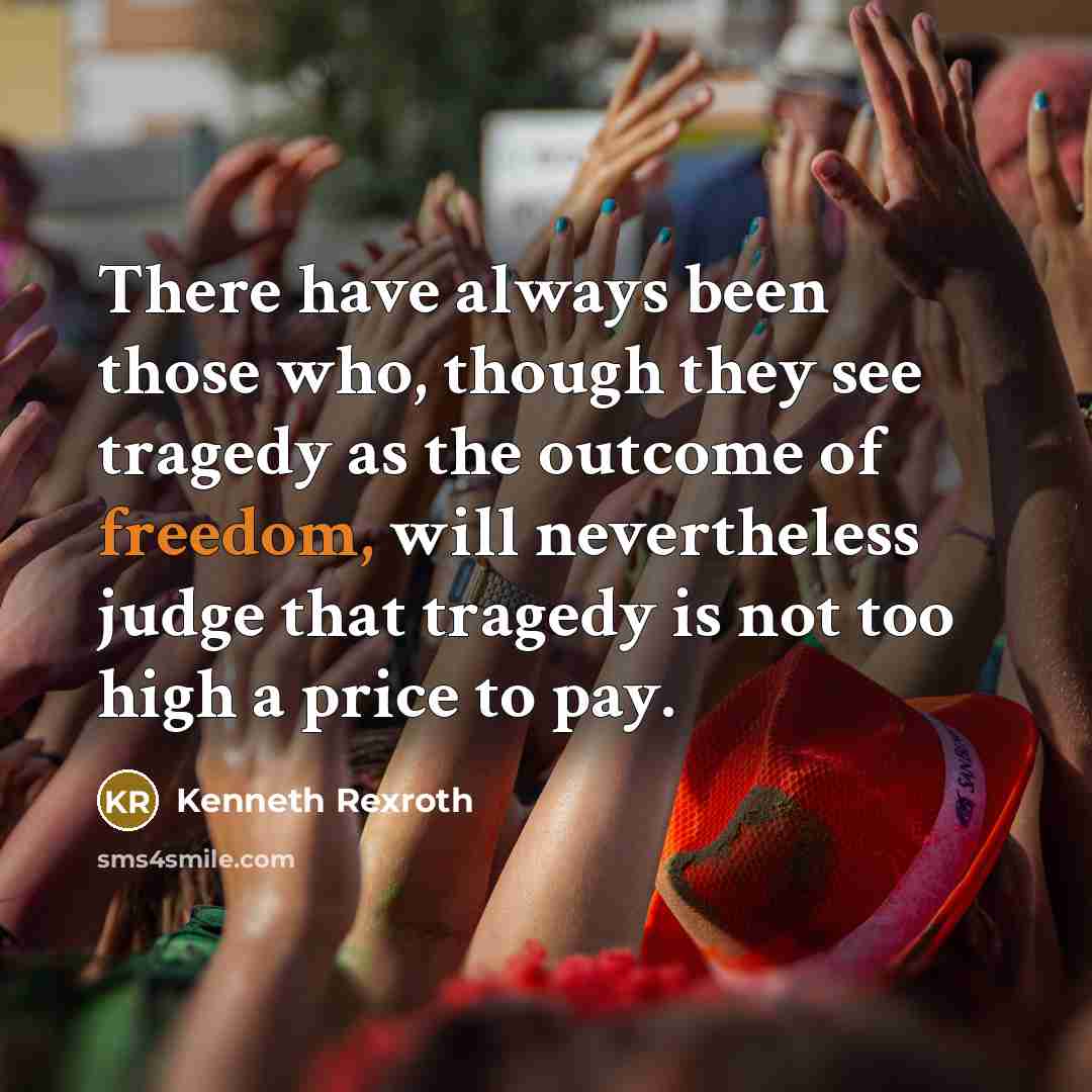 “There have always been those who, though they see tragedy…” quote by Kenneth Rexroth