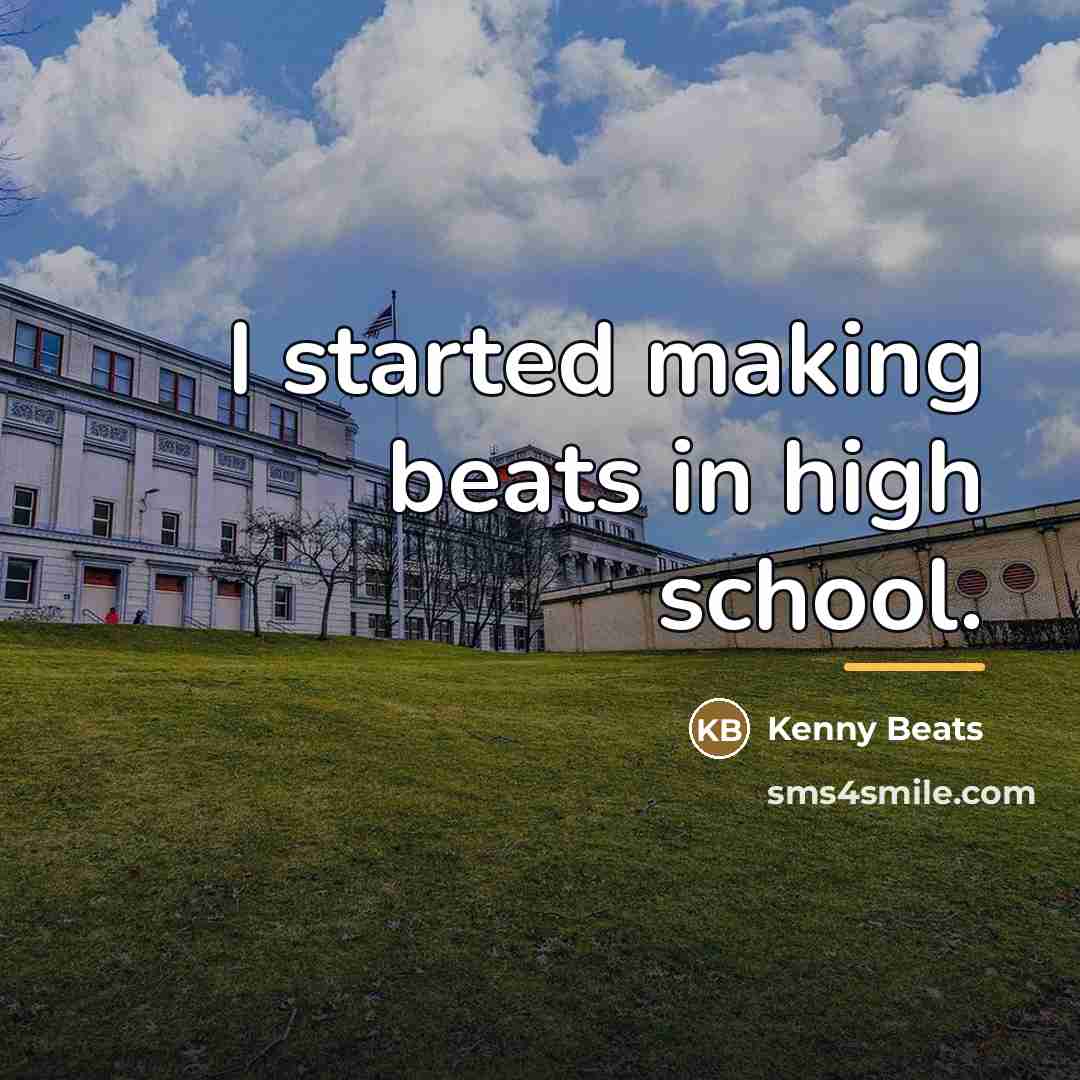 “I started making beats in high school.…” quote by Kenny Beats