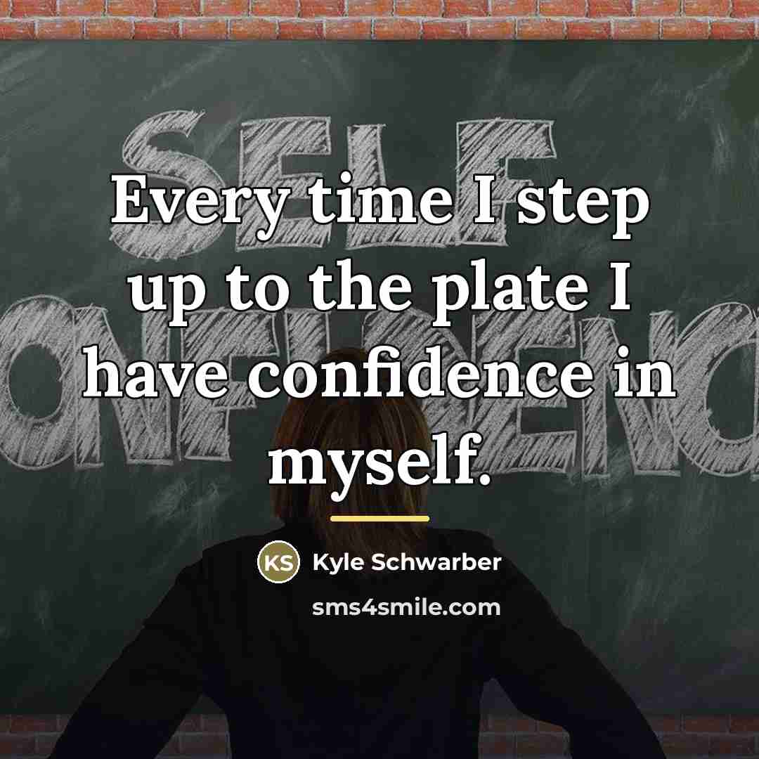 “Every time I step up to the plate I have…” quote by Kyle Schwarber