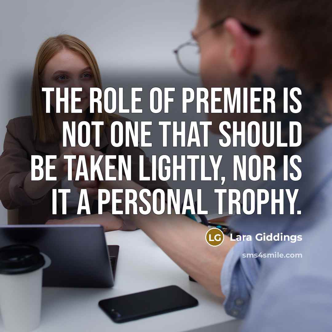 “The role of Premier is not one that should be taken lightly, nor is it a personal trophy.” quote by Lara Giddings