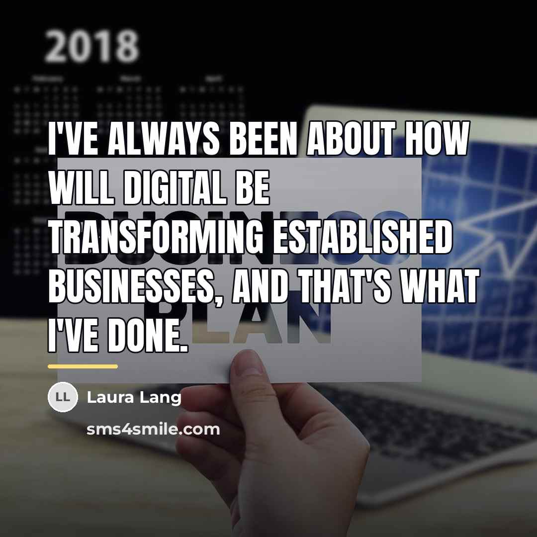 “I've always been about how will digital be transforming established…” quote by Laura Lang