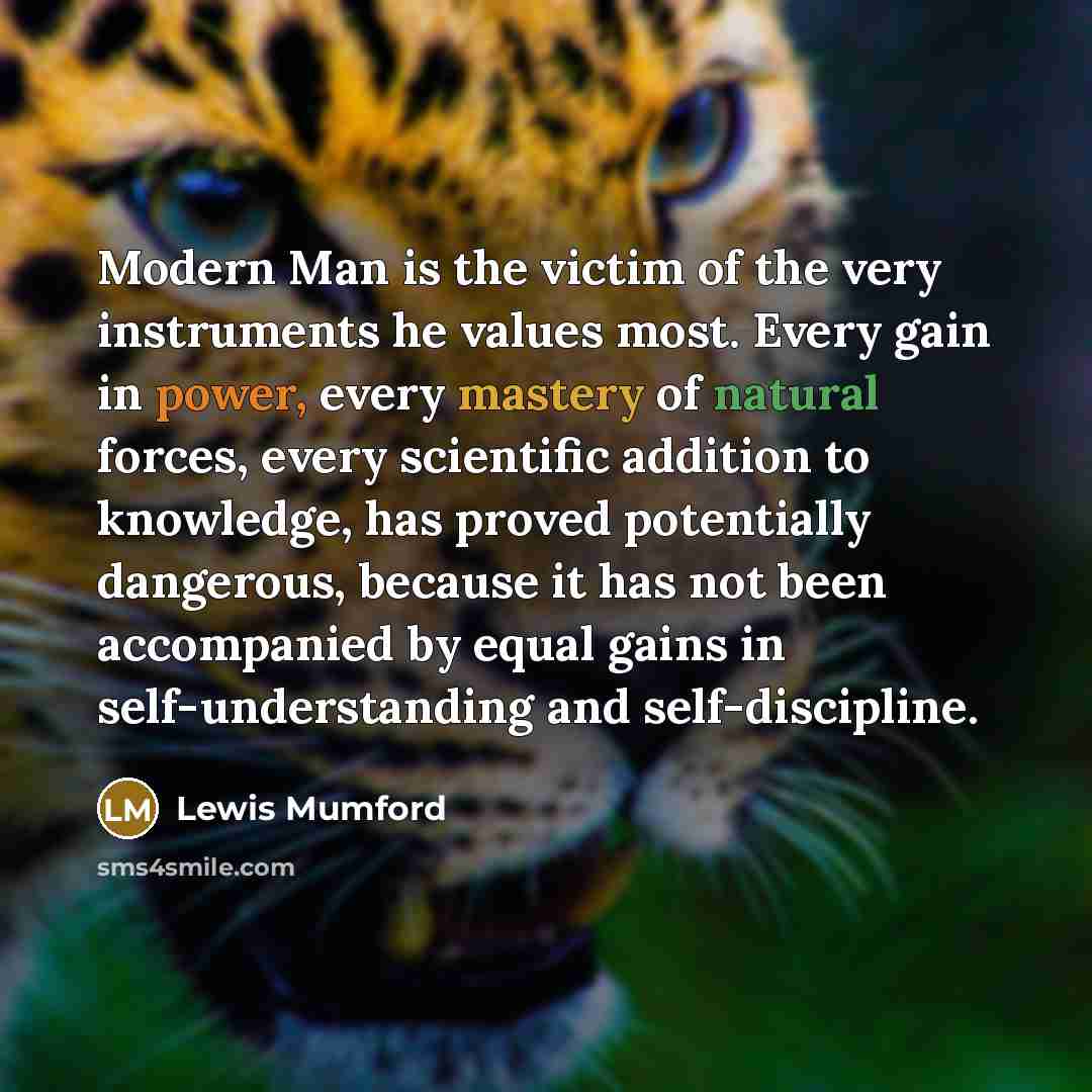 “Modern Man is the victim of the very instruments he…” quote by Lewis Mumford