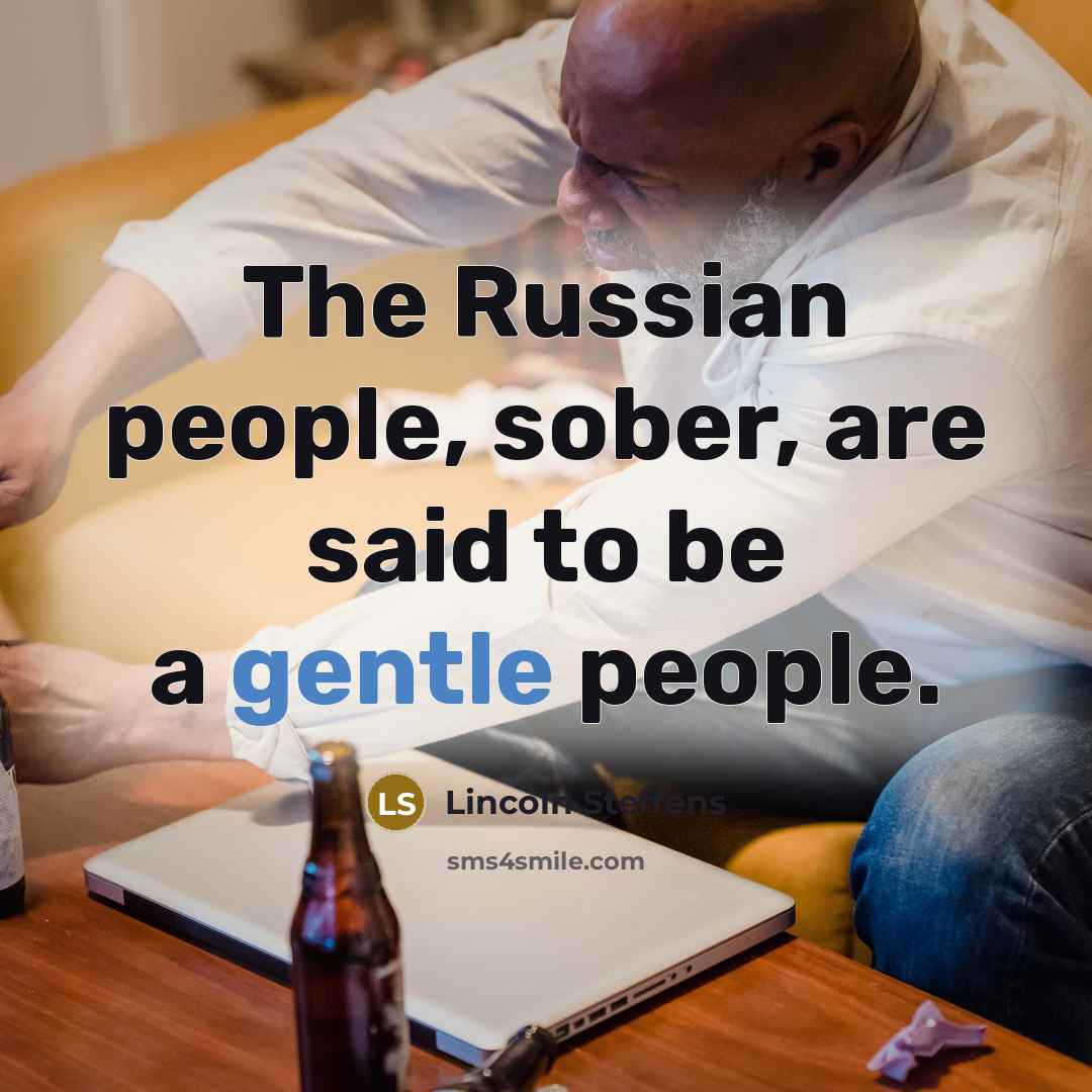 “The Russian people, sober, are said to be a gentle…” quote by Lincoln Steffens