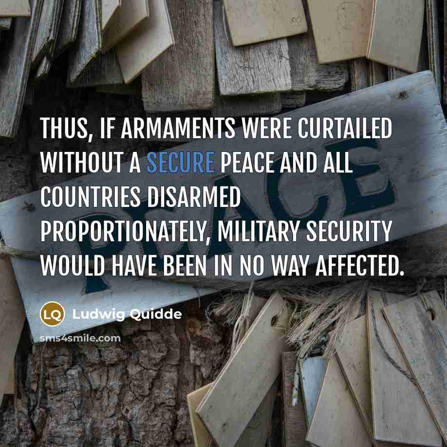“Thus, if armaments were curtailed without a secure peace and…” quote by Ludwig Quidde