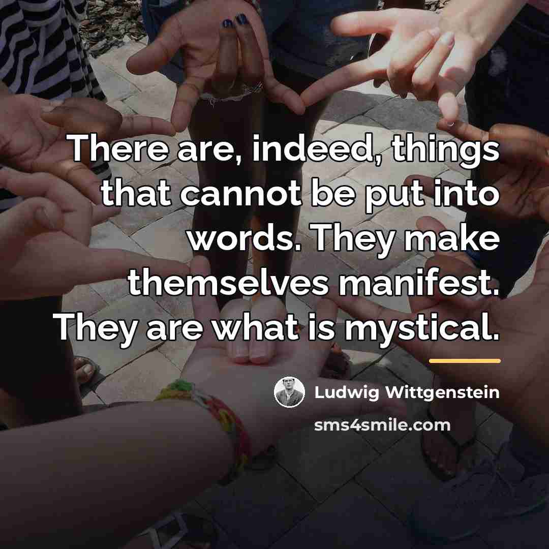 “There are, indeed, things that cannot be put into words.…” quote by Ludwig Wittgenstein