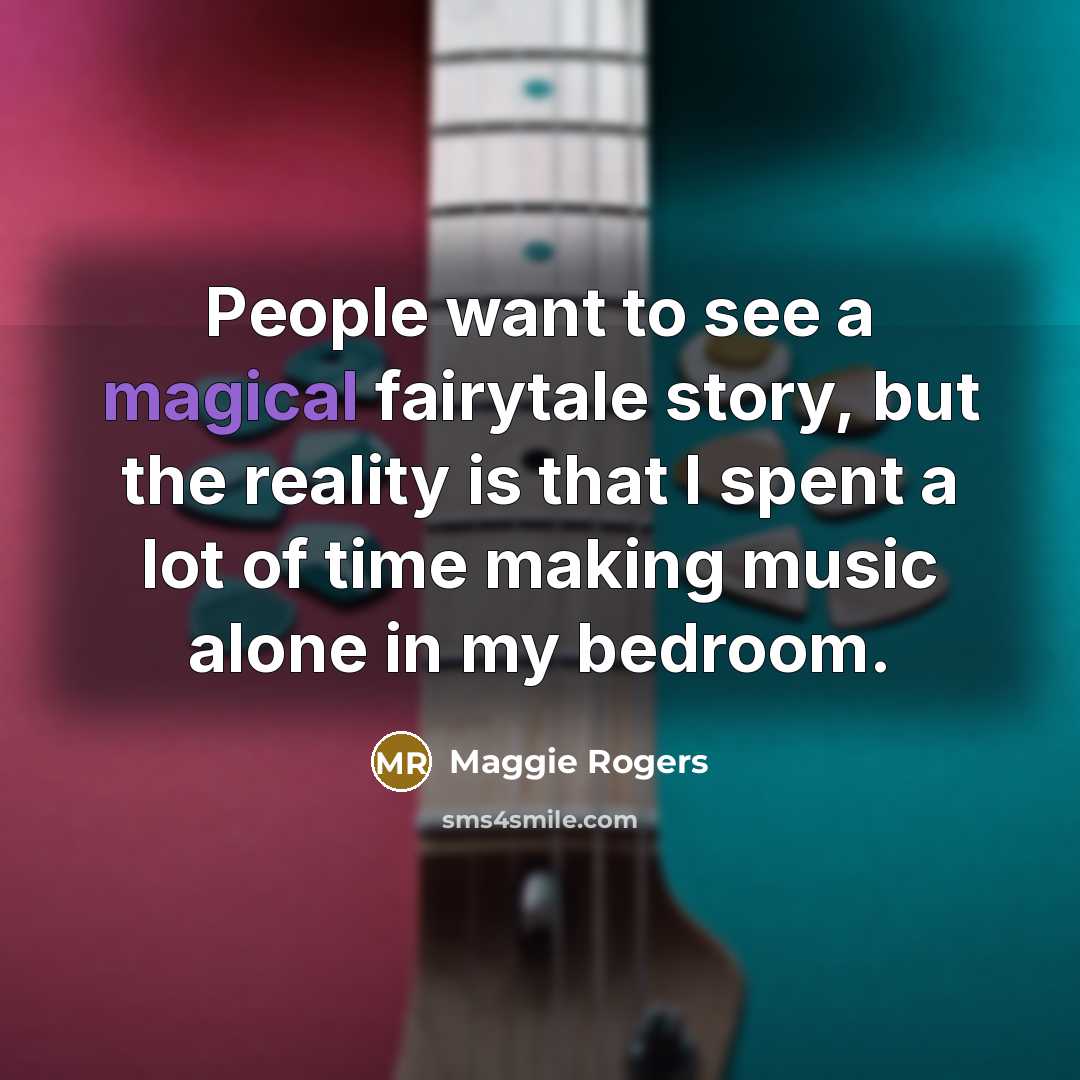 “People want to see a magical fairytale story, but the…” quote by Maggie Rogers