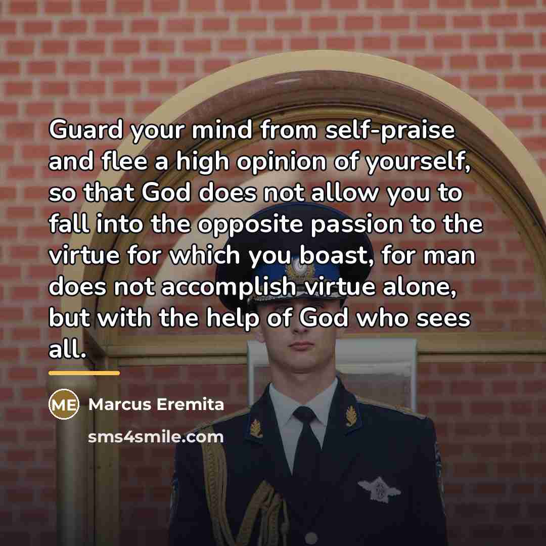 “Guard your mind from self-praise and flee a high opinion…” quote by Marcus Eremita