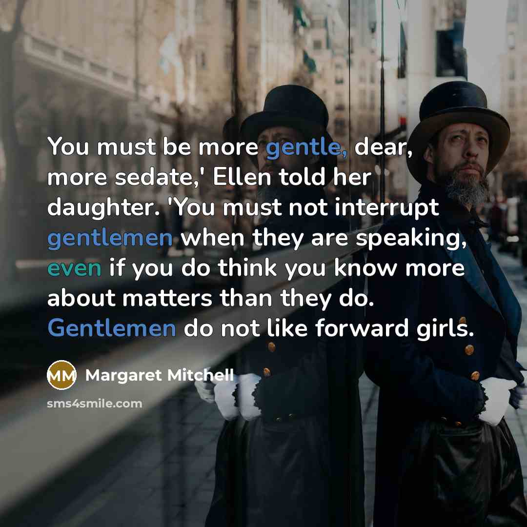 “You must be more gentle, dear, more sedate,' Ellen told…” quote by Margaret Mitchell