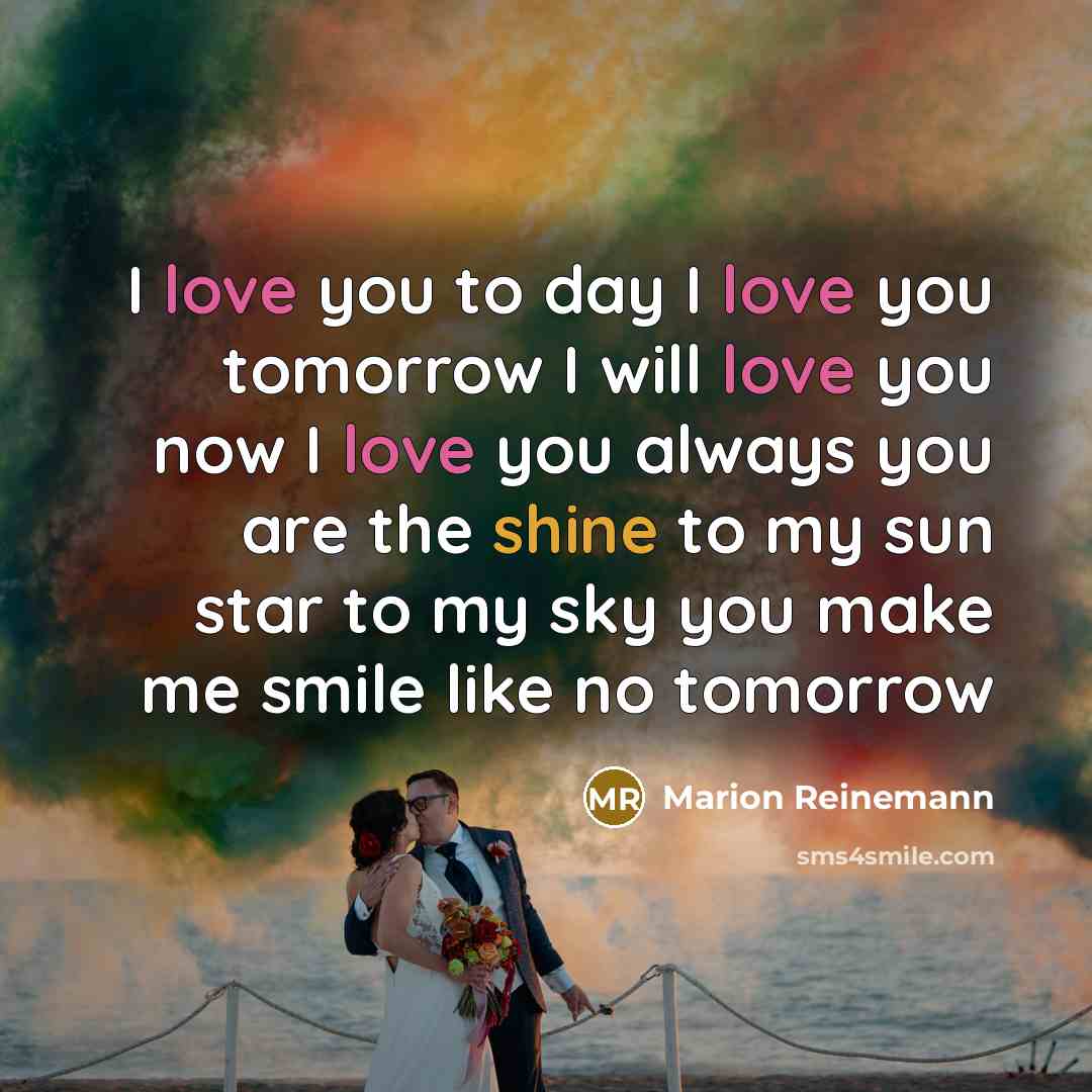 “I love you to day I love you tomorrow I…” quote by Marion Reinemann