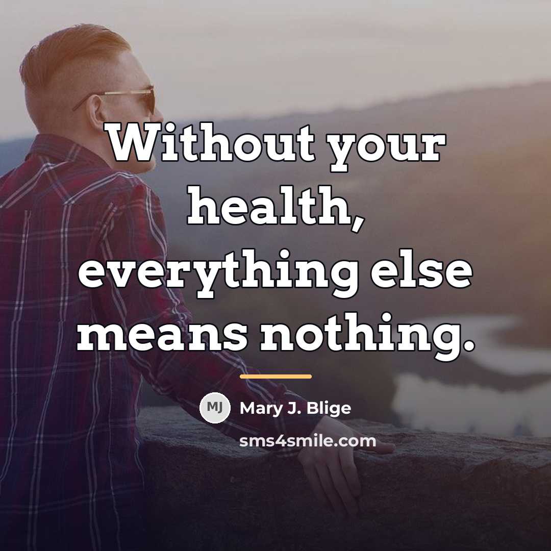 “Without your health, everything else means nothing.…” quote by Mary J. Blige