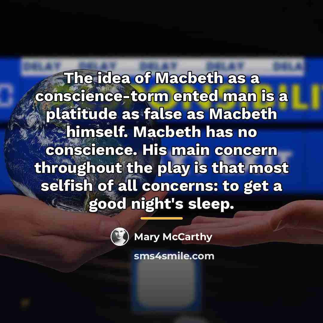 “The idea of Macbeth as a conscience-torm ented man is…” quote by Mary McCarthy