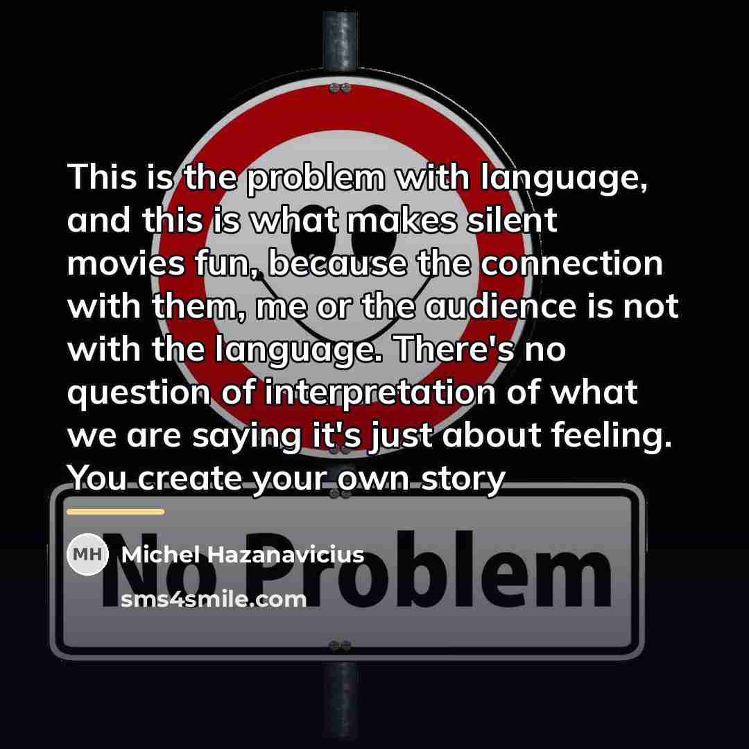 “This is the problem with language, and this is what…” quote by Michel Hazanavicius