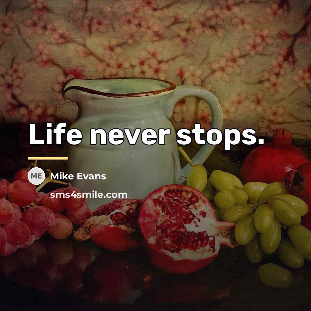 “Life never stops.…” quote by Mike Evans