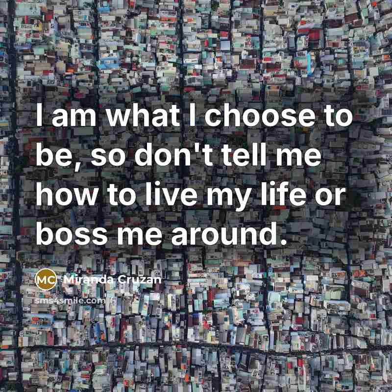 “I am what I choose to be, so don't tell…” quote by Miranda Cruzan