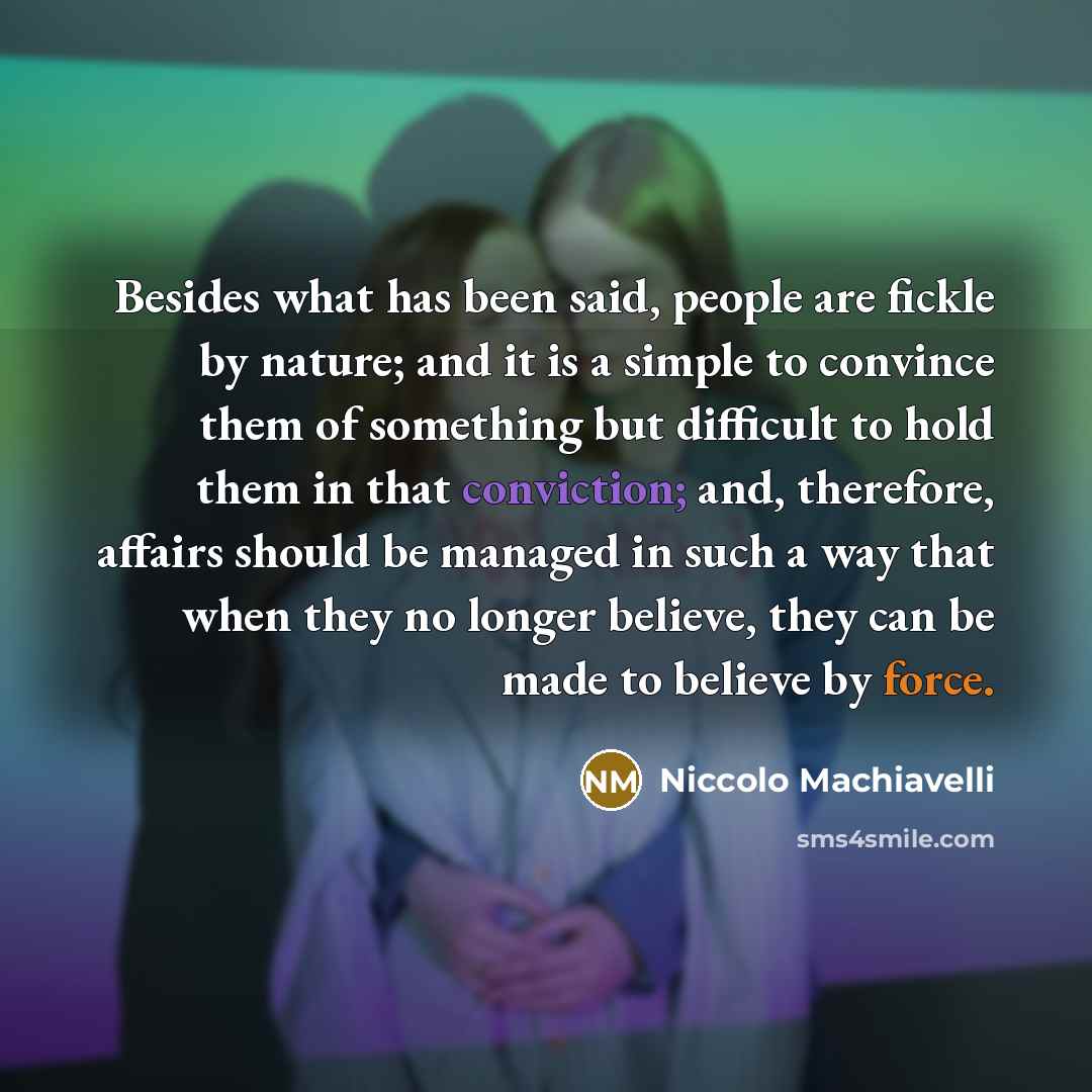 “Besides what has been said, people are fickle by nature;…” quote by Niccolo Machiavelli