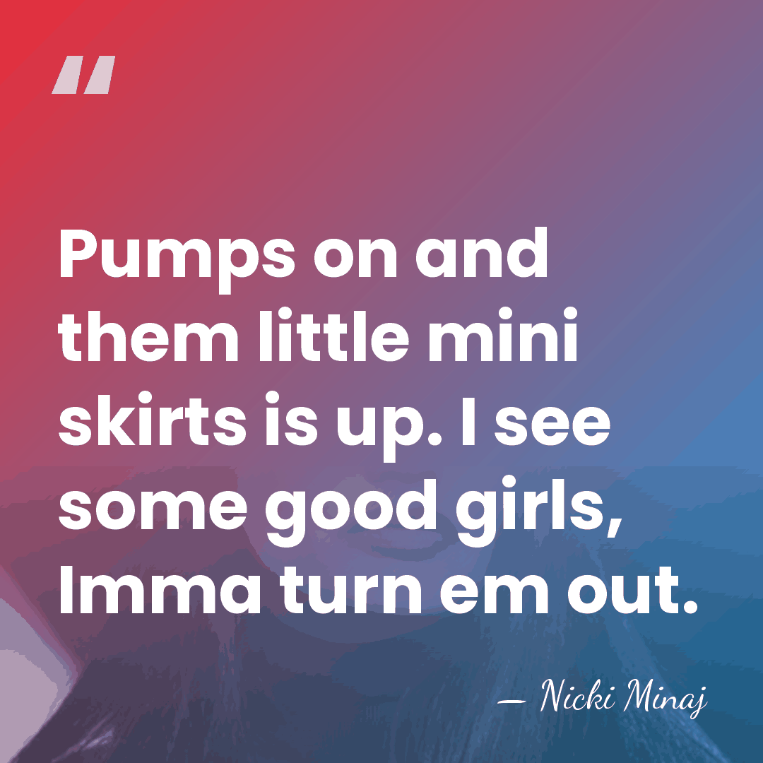 Pumps on and them little mini skirts is up. I see some&hellip; - Nicki Minaj