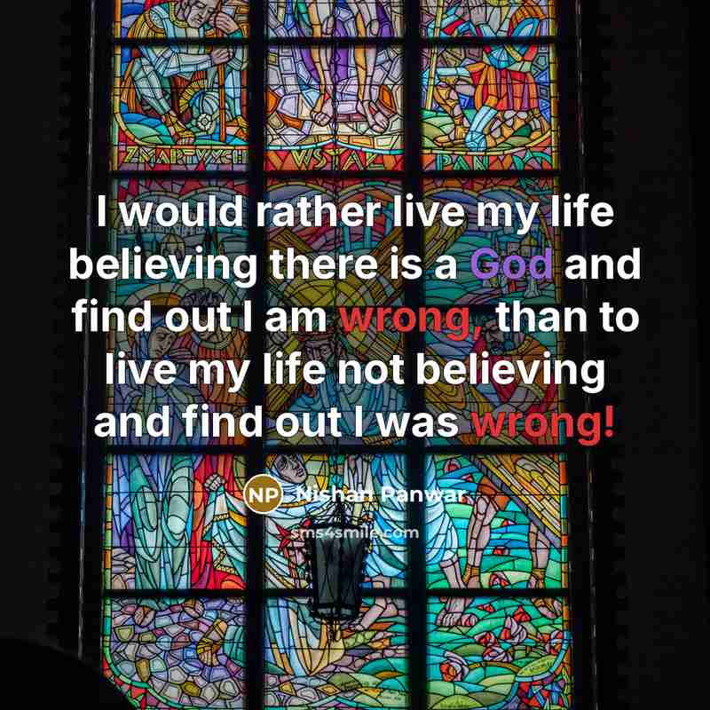 “I would rather live my life believing there is a…” quote by Nishan Panwar
