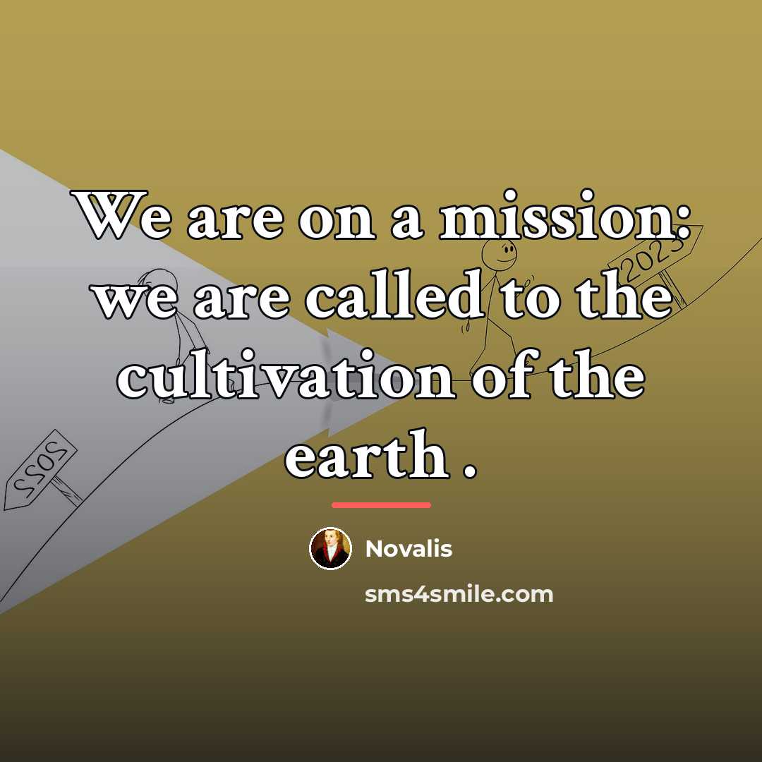 “We are on a mission: we are called to the…” quote by Novalis