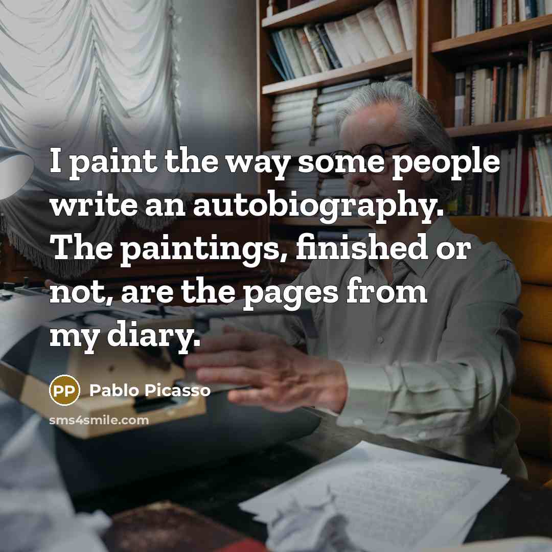 “I paint the way some people write an autobiography. The…” quote by Pablo Picasso