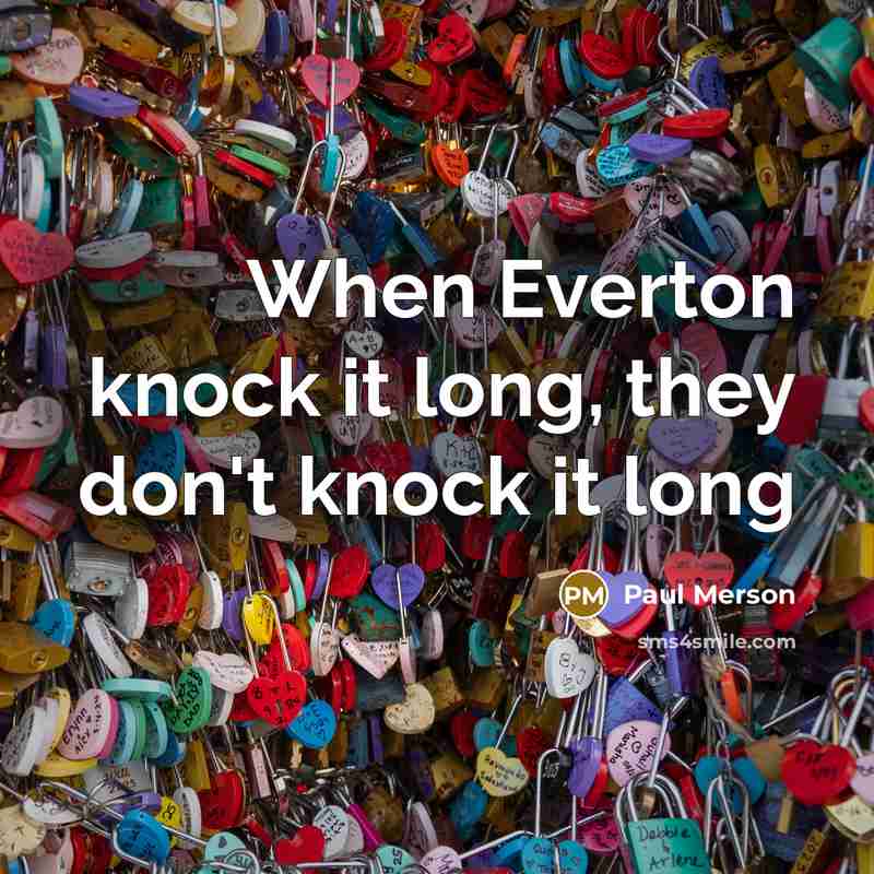 “When Everton knock it long, they don't knock it long…” quote by Paul Merson