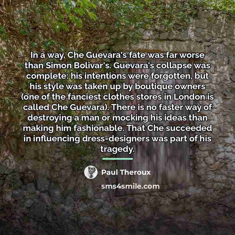 “In a way, Che Guevara's fate was far worse than…” quote by Paul Theroux