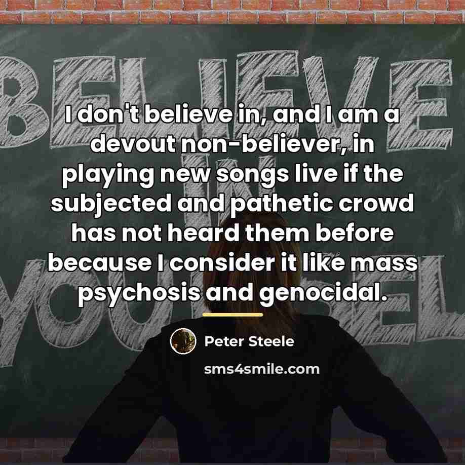 “I don't believe in, and I am a devout non-believer,…” quote by Peter Steele