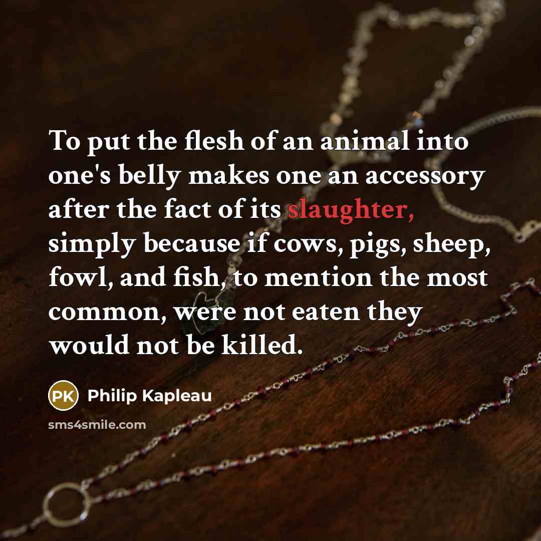 “To put the flesh of an animal into one's belly…” quote by Philip Kapleau