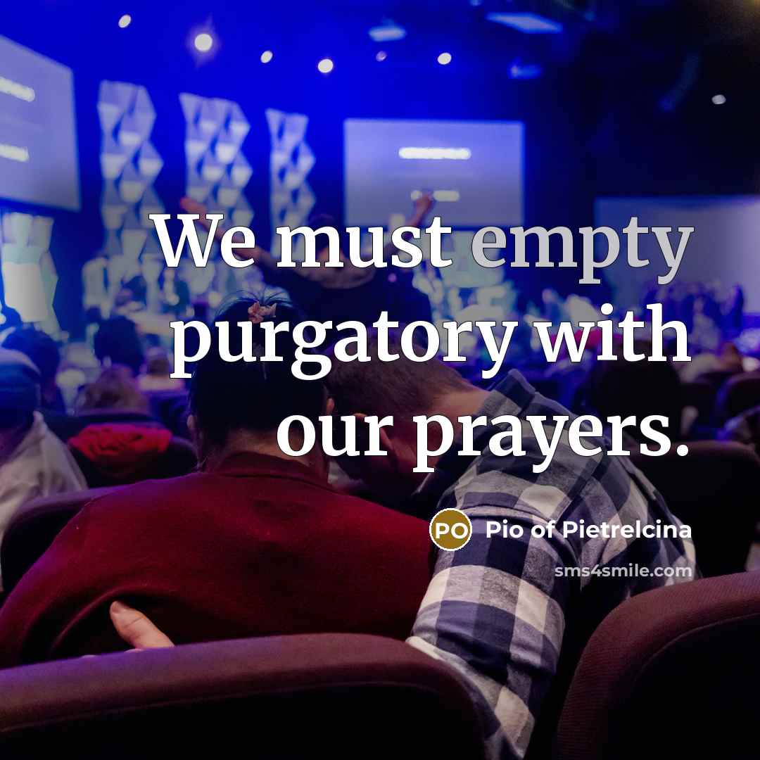 “We must empty purgatory with our prayers.…” quote by Pio of Pietrelcina