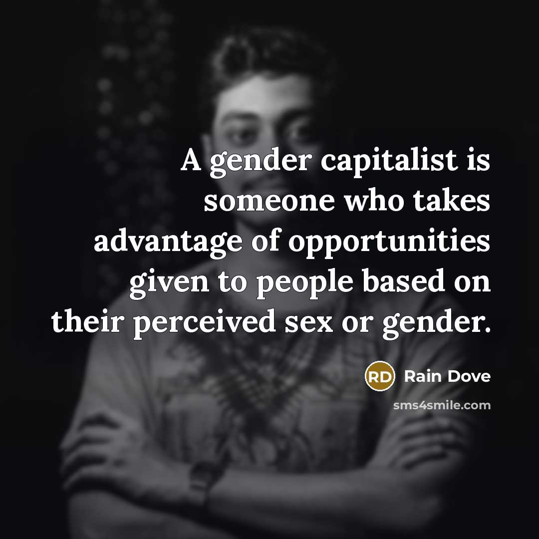 “A gender capitalist is someone who takes advantage of opportunities…” quote by Rain Dove