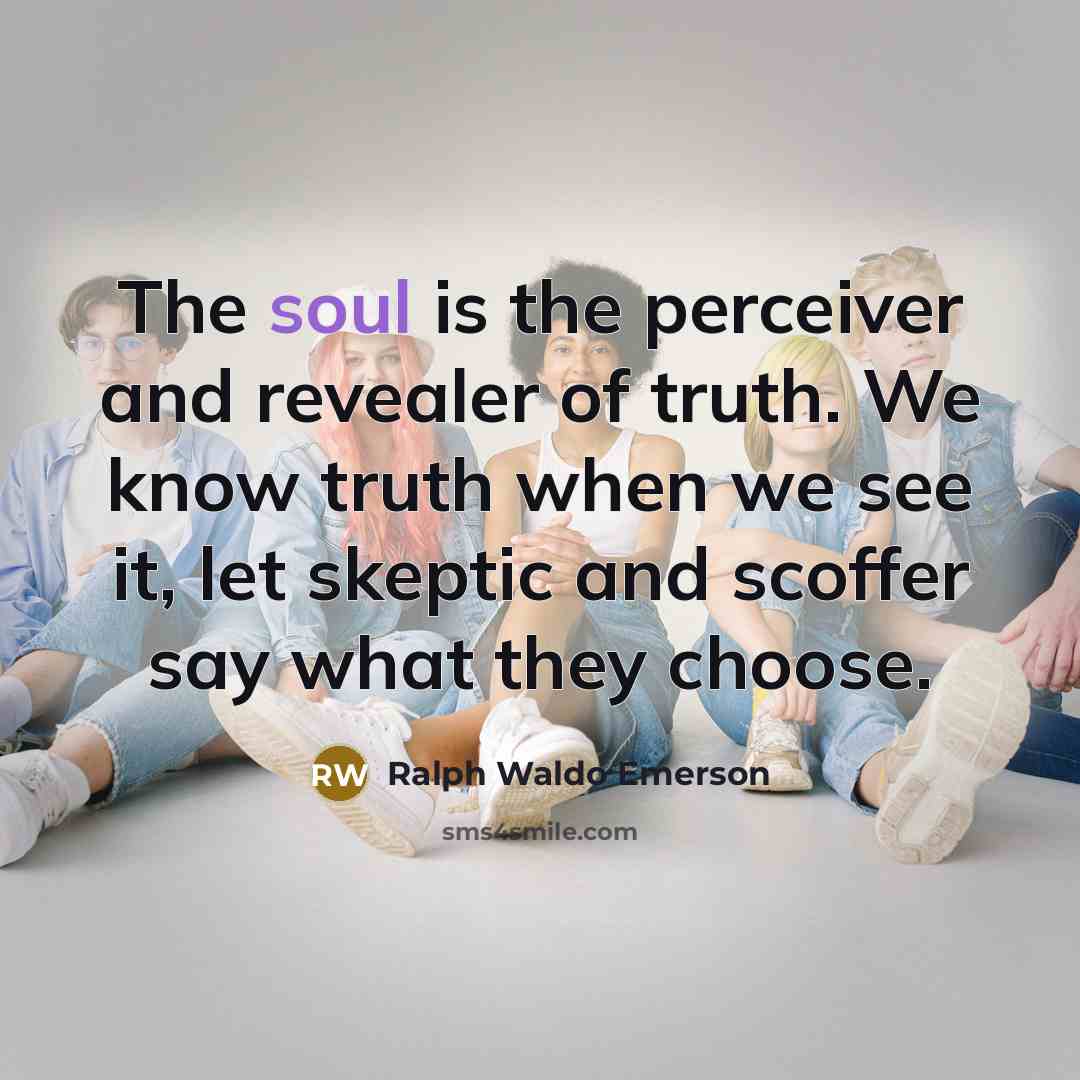 “The soul is the perceiver and revealer of truth. We…” quote by Ralph Waldo Emerson
