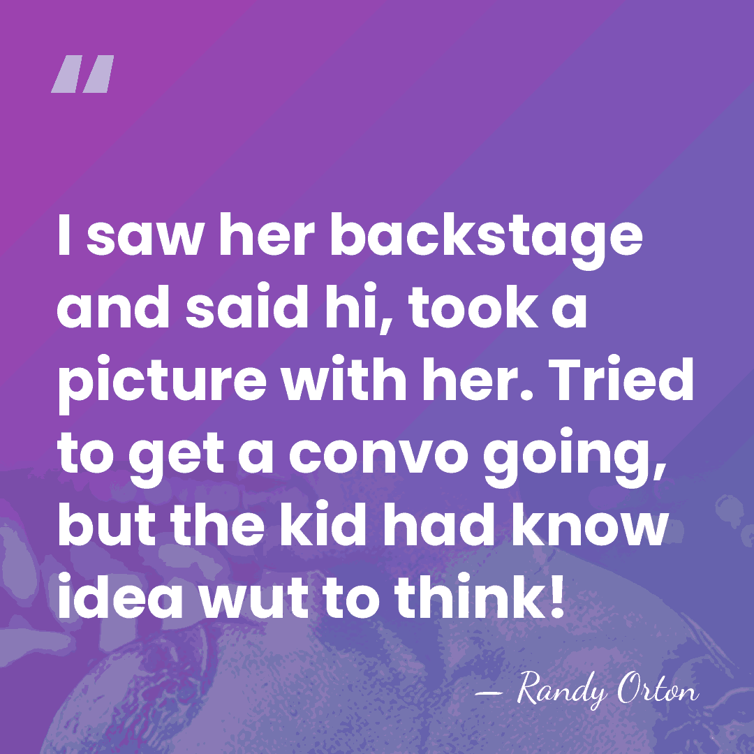 I saw her backstage and said hi, took a picture with her.&hellip; - Randy Orton