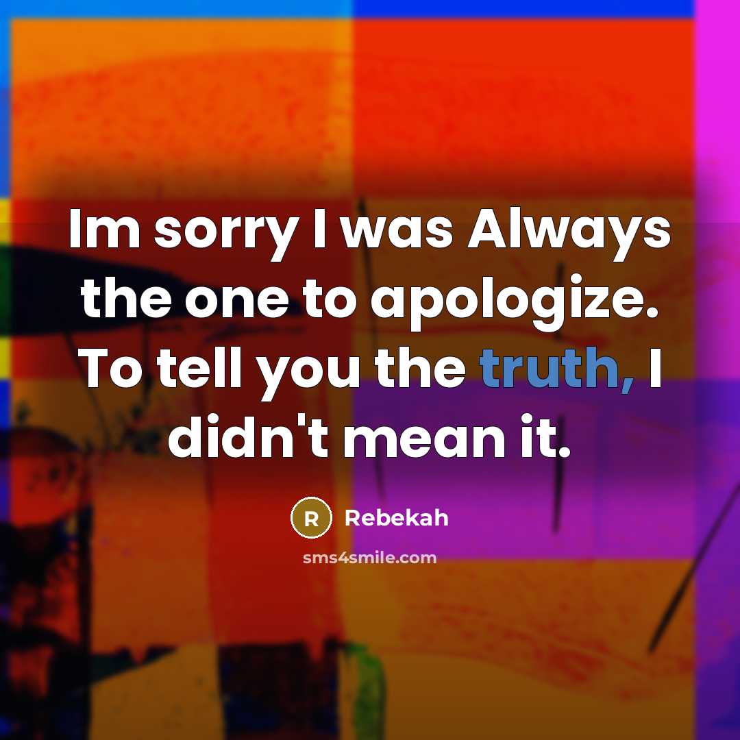 “Im sorry I was Always the one to apologize. To…” quote by Rebekah