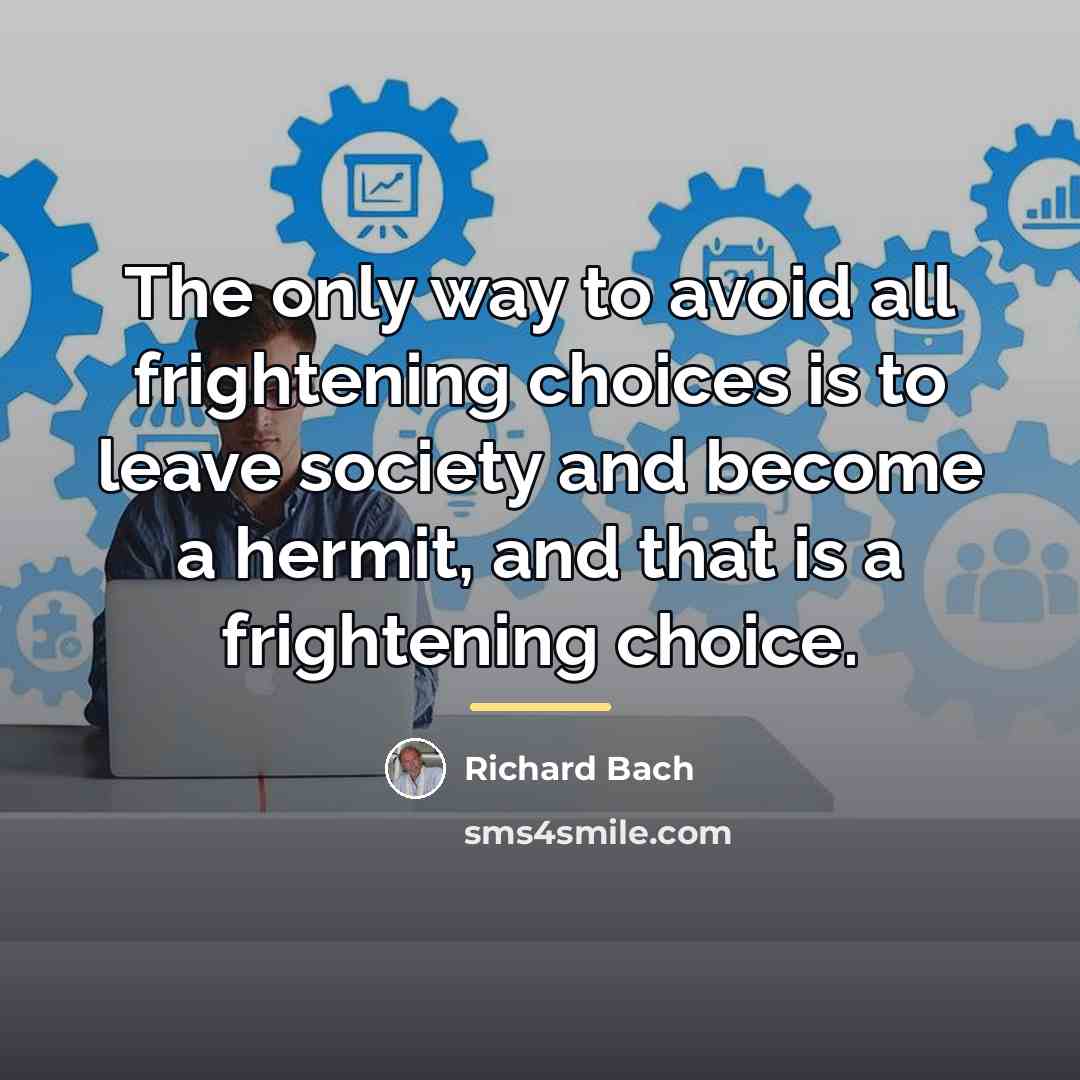 “The only way to avoid all frightening choices is to…” quote by Richard Bach