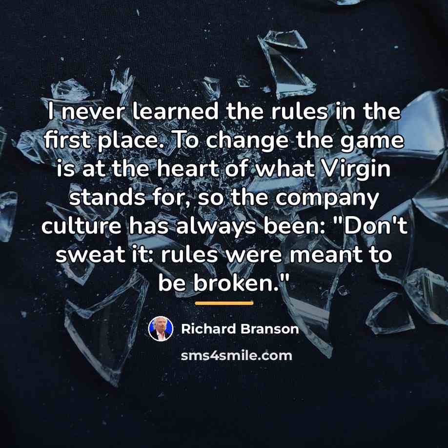 “I never learned the rules in the first place. To…” quote by Richard Branson
