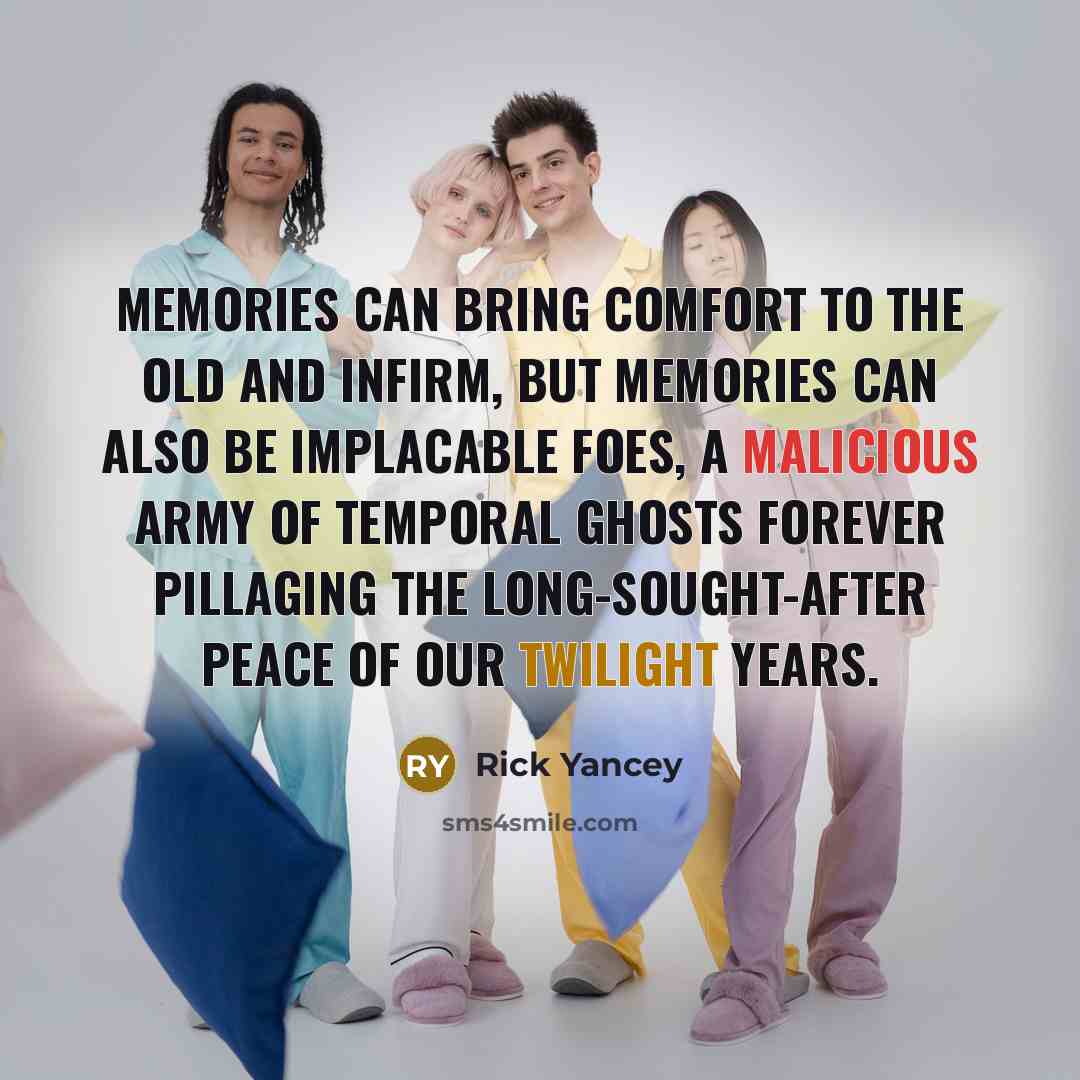 “Memories can bring comfort to the old and infirm, but…” quote by Rick Yancey