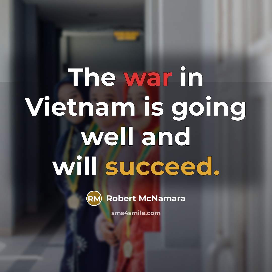 “The war in Vietnam is going well and will succeed.…” quote by Robert McNamara