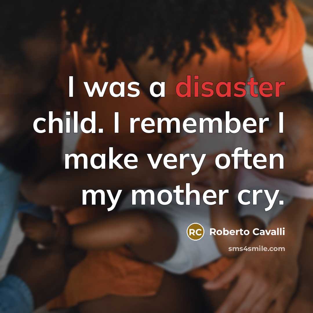 “I was a disaster child. I remember I make very…” quote by Roberto Cavalli