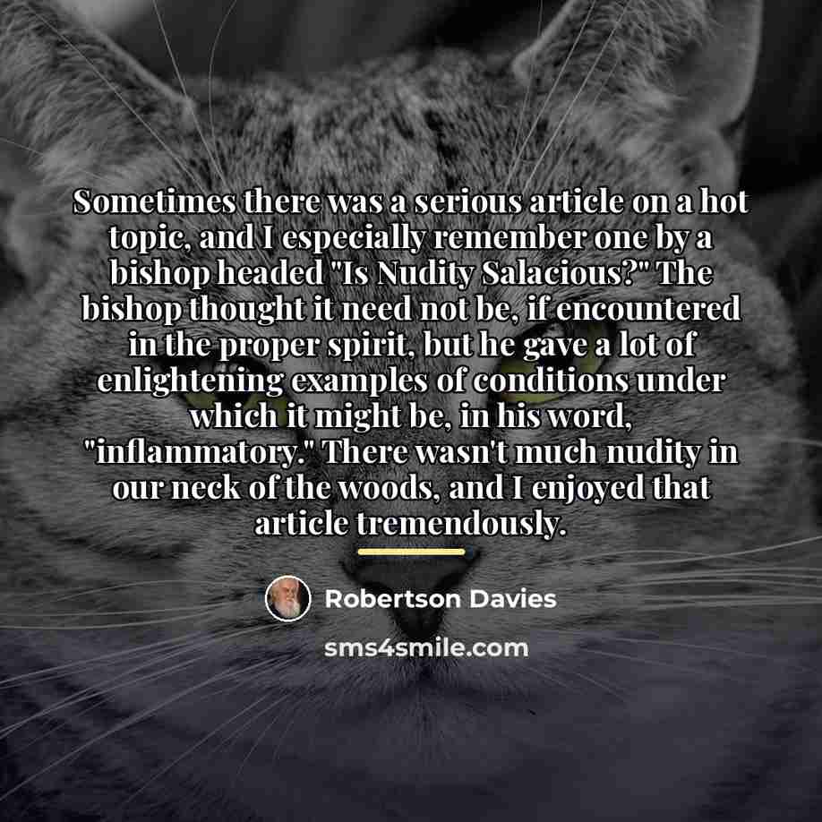“Sometimes there was a serious article on a hot topic,…” quote by Robertson Davies