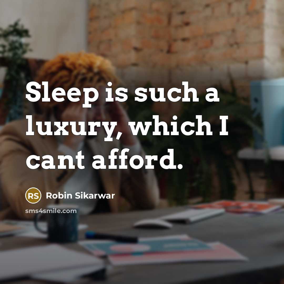 “Sleep is such a luxury, which I cant afford.” quote by Robin Sikarwar