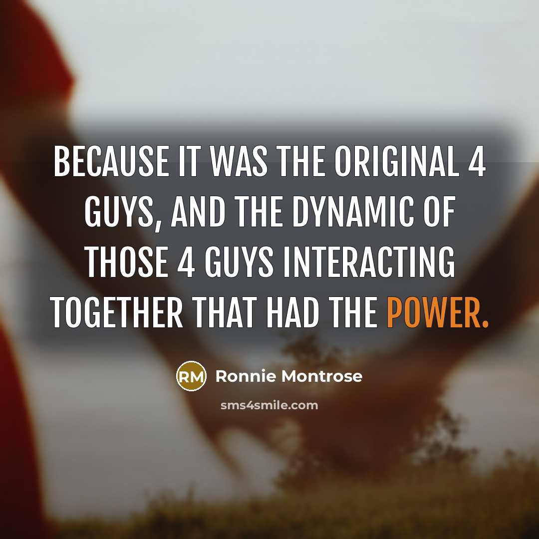 “Because it was the original 4 guys, and the dynamic…” quote by Ronnie Montrose