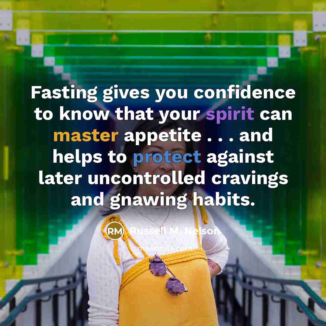 “Fasting gives you confidence to know that your spirit can…” quote by Russell M. Nelson