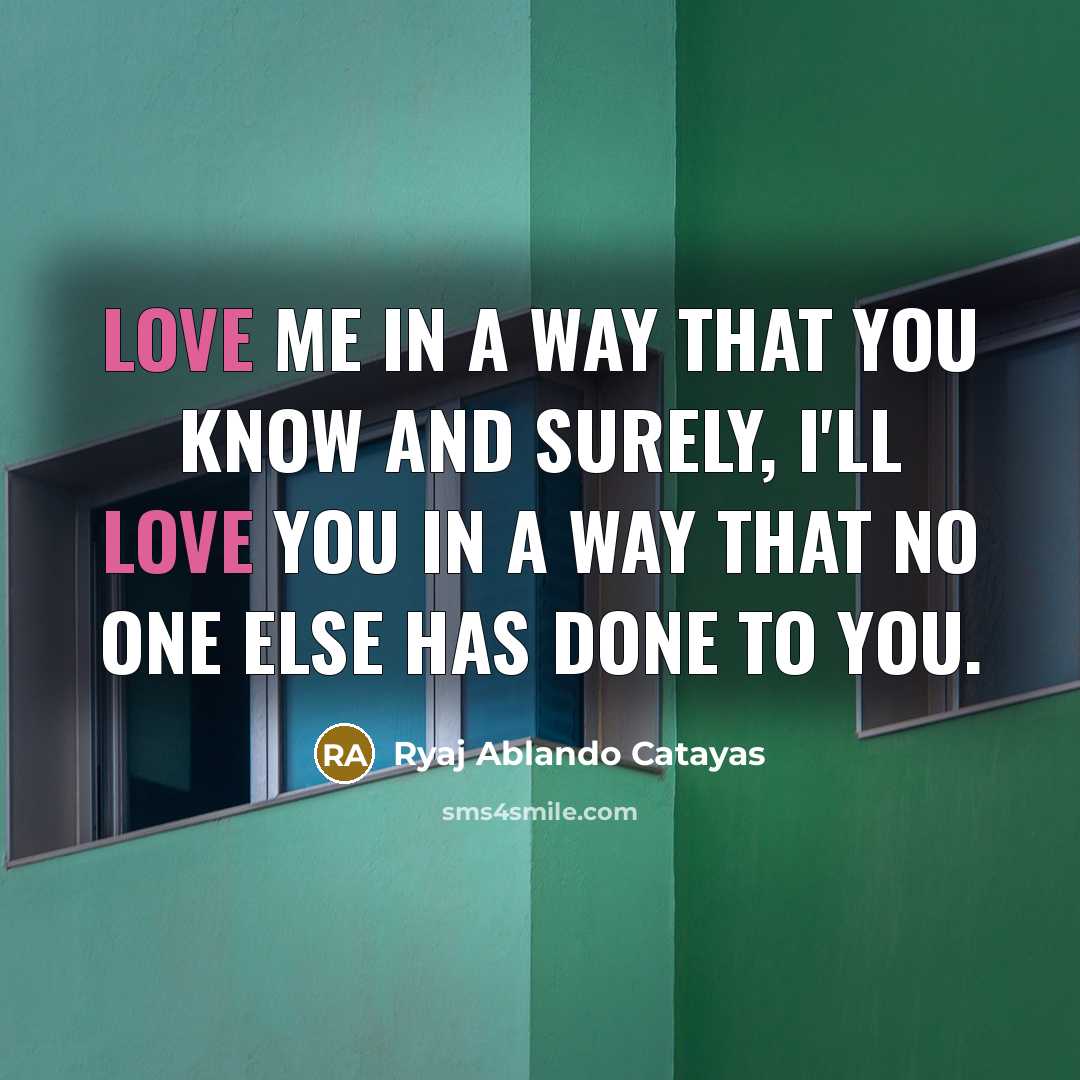 “LOVE me in a way that you know and surely,…” quote by Ryaj Ablando Catayas