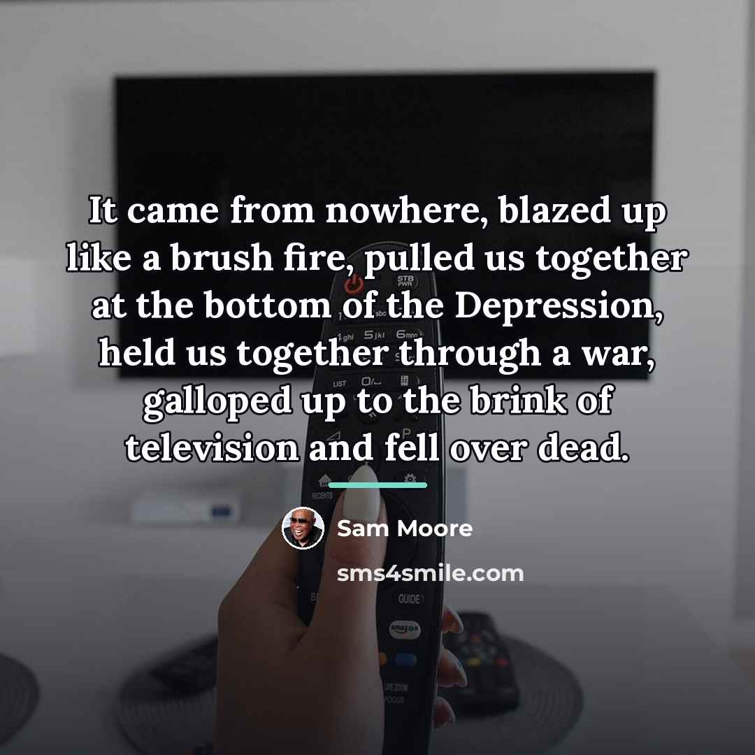“It came from nowhere, blazed up like a brush fire,…” quote by Sam Moore