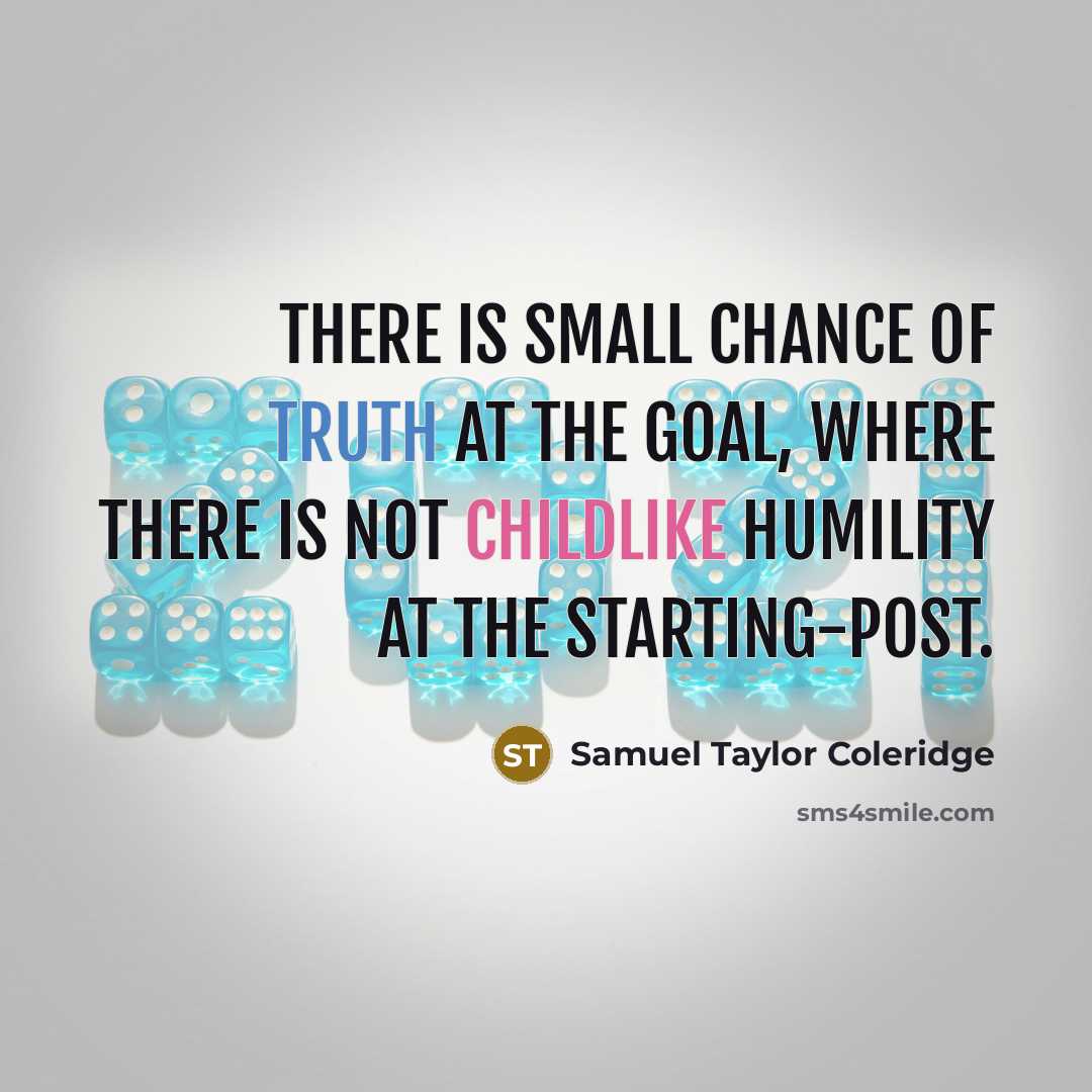 “There is small chance of truth at the goal, where…” quote by Samuel Taylor Coleridge