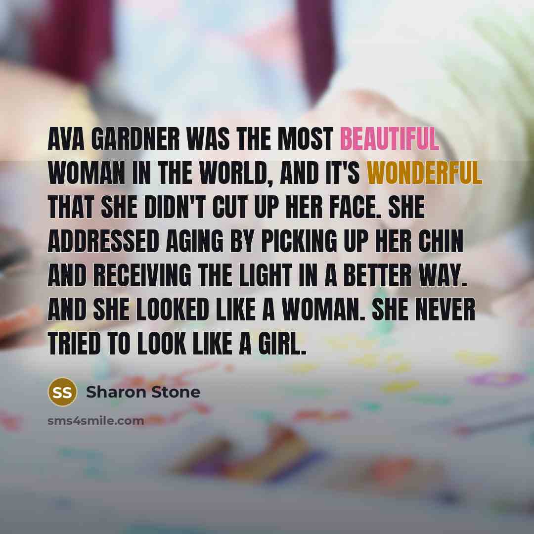 “Ava Gardner was the most beautiful woman in the world,…” quote by Sharon Stone
