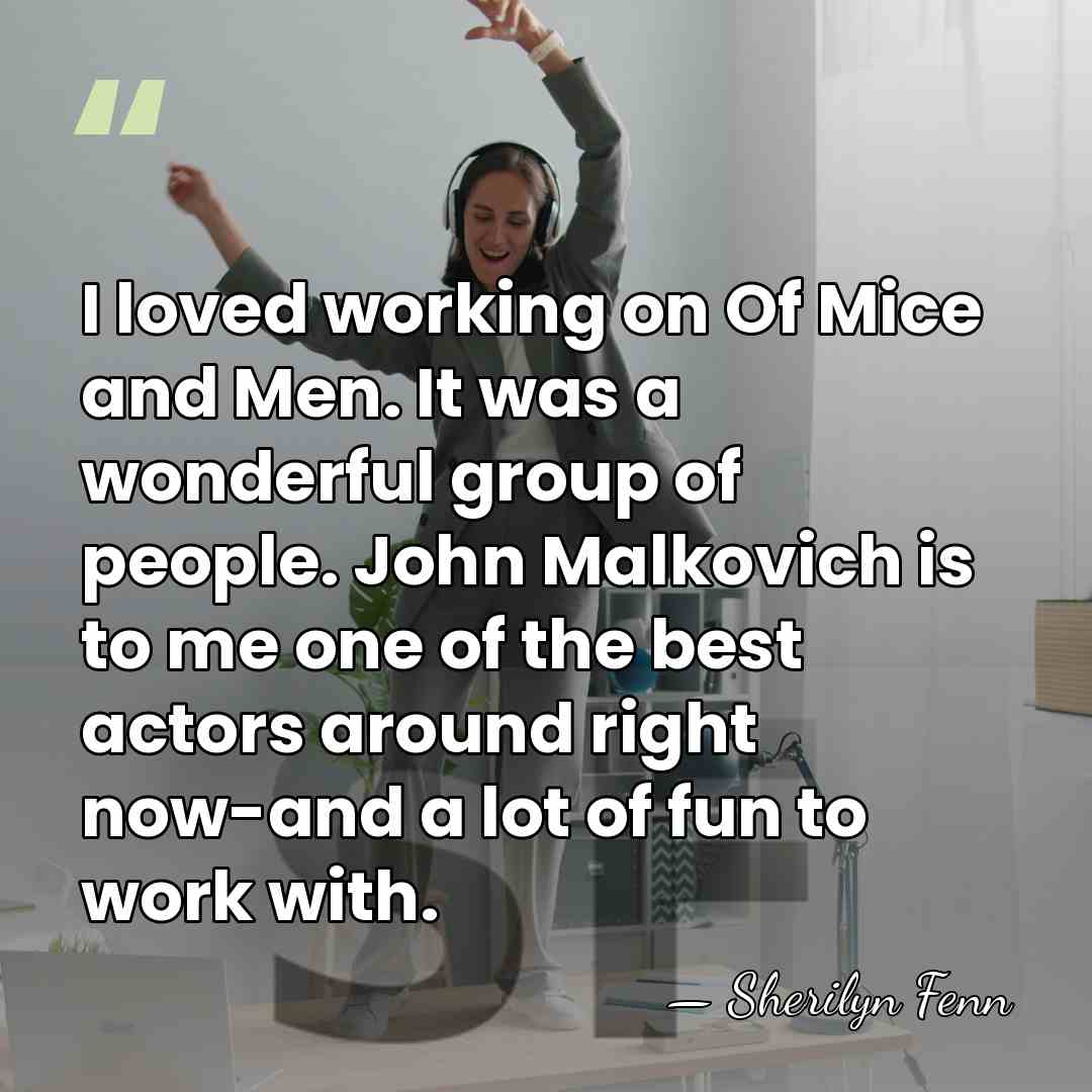 I loved working on Of Mice and Men. It was a wonderful&hellip; - Sherilyn Fenn