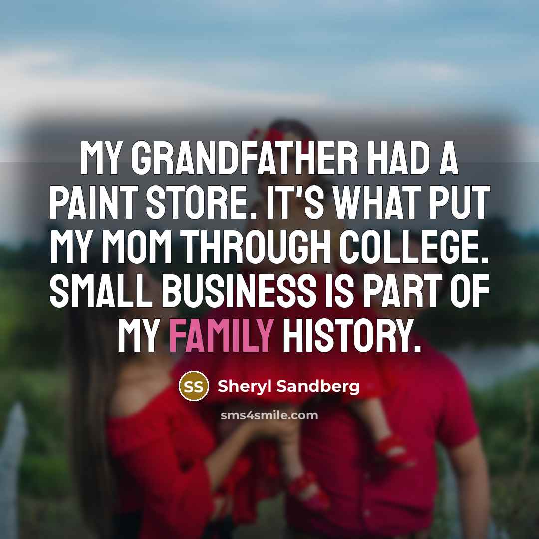 “My grandfather had a paint store. It's what put my…” quote by Sheryl Sandberg