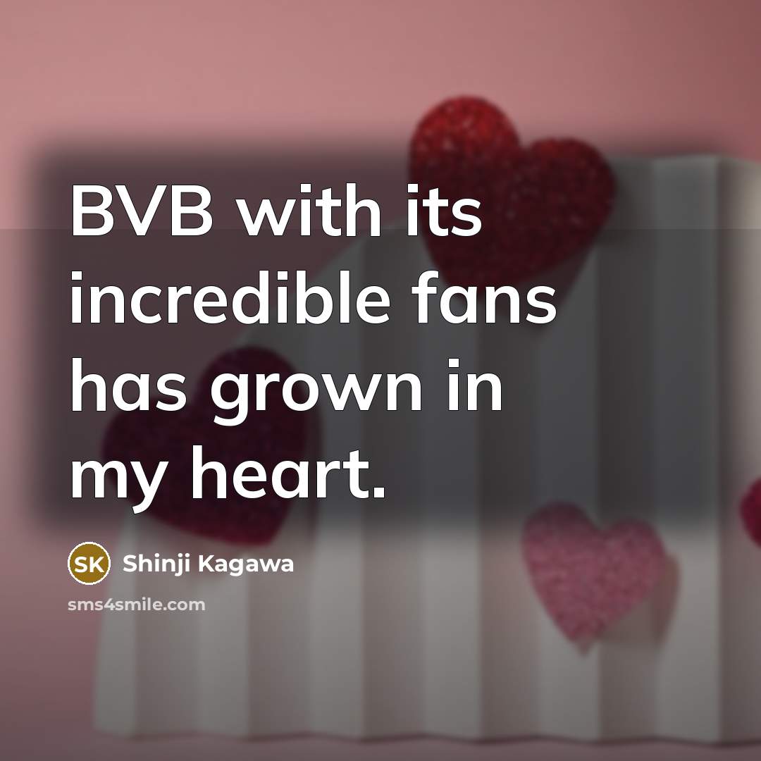 “BVB with its incredible fans has grown in my heart.…” quote by Shinji Kagawa