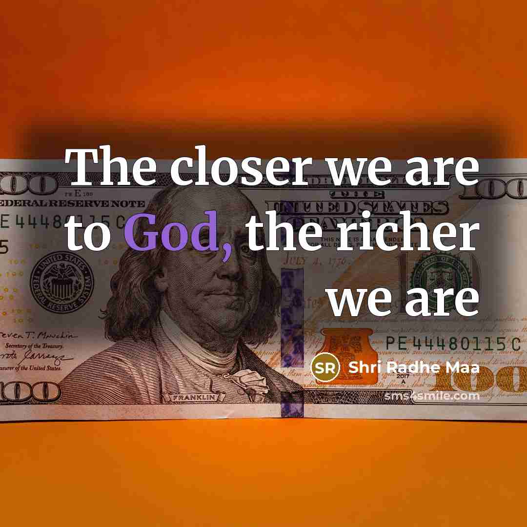 “The closer we are to God, the richer we are…” quote by Shri Radhe Maa