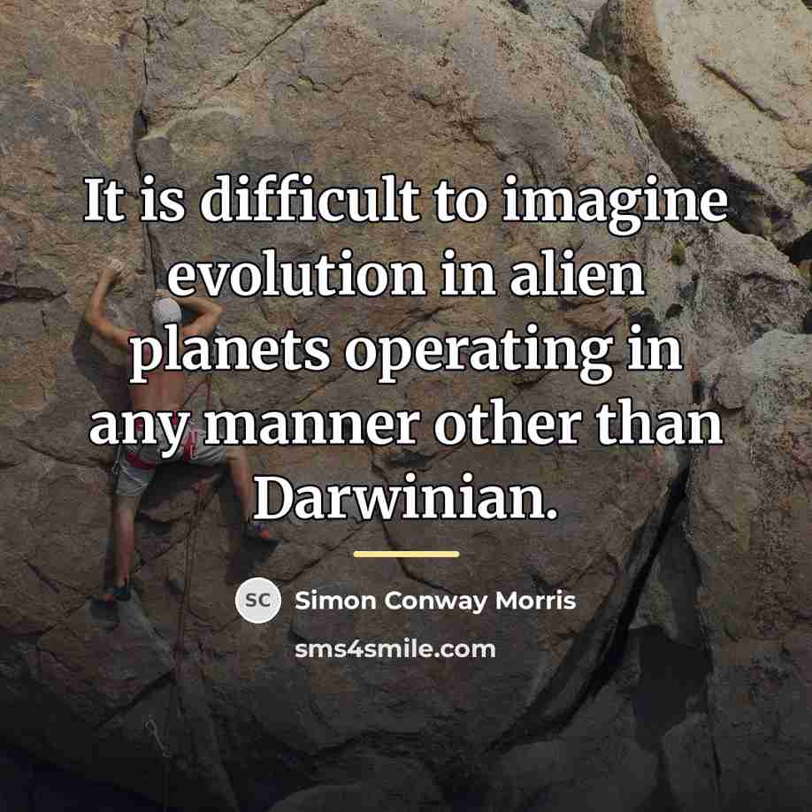 “It is difficult to imagine evolution in alien planets operating…” quote by Simon Conway Morris